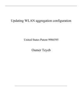 Paperback Updating WLAN aggregation configuration: United States Patent 9986595 Book