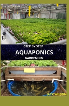 Paperback Step by Step Aquaponics Gardening: guide to raise your fish and vegetables Book