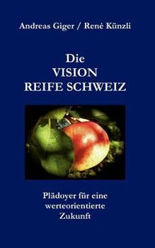 Paperback Die VISION REIFE SCHWEIZ: Plädoyer für eine werteorientierte Zukunft [German] Book