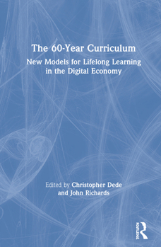 Hardcover The 60-Year Curriculum: New Models for Lifelong Learning in the Digital Economy Book