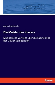 Paperback Die Meister des Klaviers: Musikalische Vorträge über die Entwicklung der Klavier-Komposition [German] Book