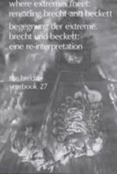 The Brecht Yearbook / Das Brecht-Jahrbuch, Volume 27:  Where Extremes Meet: Rereading Brecht and Beckett (The Brecht Yearbook) - Book  of the Brecht Yearbook