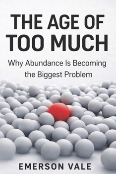 Paperback The Age of Too Much: Why Abundance Is Becoming the Biggest Problem Book