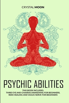 Paperback Psychic Abilities: A powerful journey towards your spiritual enlightenment using your 7 chakras (like the third eye) and their awakening Book