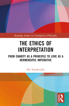 Hardcover The Ethics of Interpretation: From Charity as a Principle to Love as a Hermeneutic Imperative Book