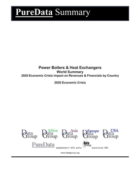 Power Boilers & Heat Exchangers World Summary: 2020 Economic Crisis Impact on Revenues & Financials by Country (PureData World Summary)