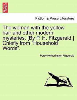 Paperback The Woman with the Yellow Hair and Other Modern Mysteries. [By P. H. Fitzgerald.] Chiefly from "Household Words." Book
