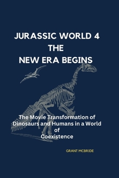 Paperback Jurassic World 4 the New Era Begins: The Transformation of Dinosaurs and Humans in a World of Coexistence Book