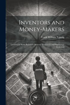 Paperback Inventors and Money-makers: Lectures on Some Relations Between Economics and Psychology Delivered Book