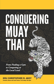 Paperback Conquering Muay Thai: From Finding a Gym to Competing at the Local Level Book