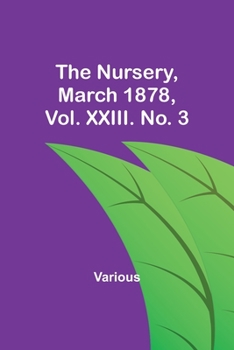 Paperback The Nursery, March 1878, Vol. XXIII. No. 3 Book