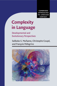 Complexity in Language: Developmental and Evolutionary Perspectives - Book  of the Cambridge Approaches to Language Contact