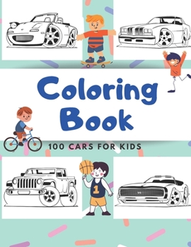 Paperback 100 cars Coloring Book: 100 pages of things that go: Cars, Tractors, Trucks, Monster Trucks, Race cars, Big cars, Classic Cars for Kids Ages 2 Book