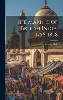 Hardcover The Making of British India, 1756-1858 Book