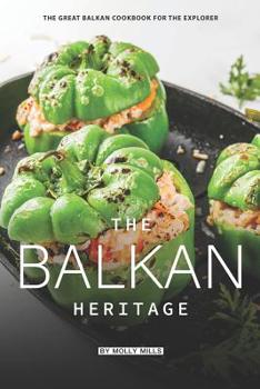 Paperback The Balkan Heritage: The Great Balkan Cookbook for the Explorer Book