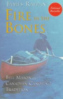 Paperback Fire in the Bones: Bill Mason and the Canadian Canoeing Tradition Book