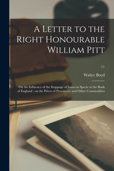 Paperback A Letter to the Right Honourable William Pitt: on the Influence of the Stoppage of Issues in Specie at the Bank of England: on the Prices of Provision Book