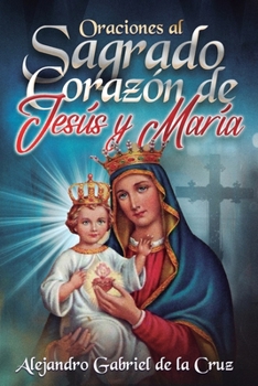 Oraciones al Sagrado Corazón de Jesús y María (Spanish Edition)