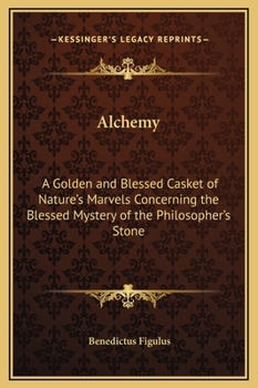 Hardcover Alchemy: A Golden and Blessed Casket of Nature's Marvels Concerning the Blessed Mystery of the Philosopher's Stone Book
