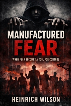 Manufactured Fear: When Fear Becomes a Tool for Control