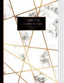 Paperback Isometric Graph Paper Notebook: Marble White Cover, 1/4 Inch Paper Grid of Equilateral Triangles, 3D Graph Paper, Triangle Paper, Drawing Paper, Compo Book