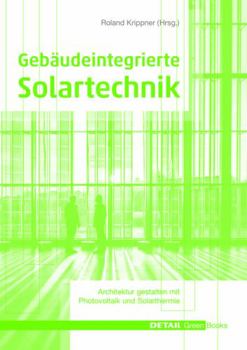 Hardcover Geb?udeintegrierte Solartechnik: Photovoltaik Und Solarthermie - Schl?sseltechnologien F?r Das Zukunftsf?hige Bauen [German] Book