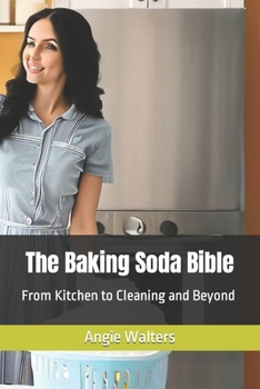 Paperback The Baking Soda Bible: From Kitchen to Cleaning and Beyond Book