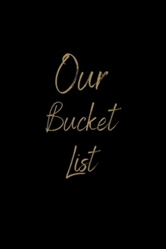 Paperback Our Bucket List: Bucket List Journal for Couples - 100 Notebook Planner Pages For Adventures/Travel & Life Goals (Perfect Gift for Coup Book