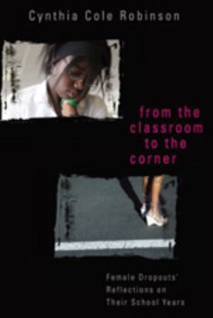 From the Classroom to the Corner: Female Dropouts' Reflections on Their School Years (Counterpoints: Studies in the Postmodern Theory of Education)