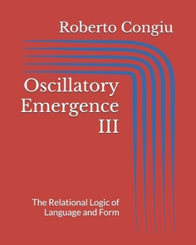 Paperback Oscillatory Emergence III: The Relational Logic of Language and Form Book