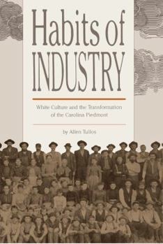 Paperback Habits of Industry: White Culture and the Transformation of the Carolina Piedmont Book