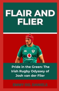 Paperback Flair and Flier: "Pride in the Green: The Irish Rugby Odyssey of Josh van der Flier" Book