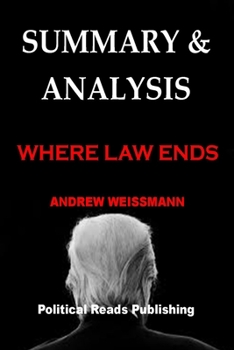 SUMMARY & ANALYSIS: WHERE LAW ENDS By Andrew Weissmann