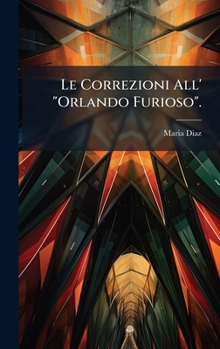 Hardcover Le Correzioni All' "Orlando Furioso". [Italian] Book