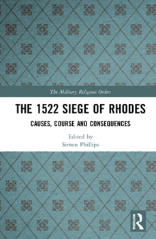 Hardcover The 1522 Siege of Rhodes: Causes, Course and Consequences Book