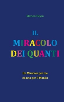 Paperback Il Miracolo Dei Quanti: Un miracolo per me - ed uno per il mondo [Italian] Book