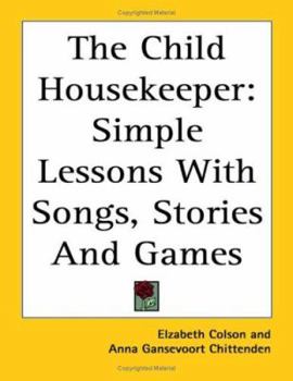 Paperback The Child Housekeeper: Simple Lessons With Songs, Stories And Games Book