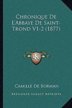 Paperback Chronique De L'Abbaye De Saint-Trond V1-2 (1877) [French] Book