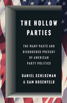 Hardcover The Hollow Parties: The Many Pasts and Disordered Present of American Party Politics Book