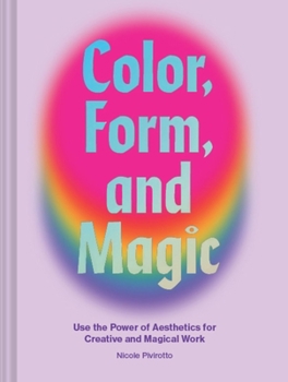 Hardcover Color, Form, and Magic: Use the Power of Aesthetics for Creative and Magical Work Book