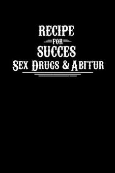 Recipe for succes sex drugs abitur: 6x9 Abitur | blank with numbers paper | notebook | notes