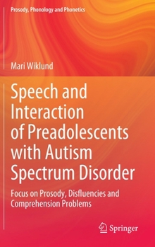 Hardcover Speech and Interaction of Preadolescents with Autism Spectrum Disorder: Focus on Prosody, Disfluencies and Comprehension Problems Book