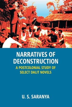 Hardcover Narratives Of Deconstruction: A Postcolonial Study Of Select Dalit Novels Book