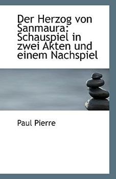 Paperback Der Herzog Von Sanmaura: Schauspiel in Zwei Akten Und Einem Nachspiel [German] Book