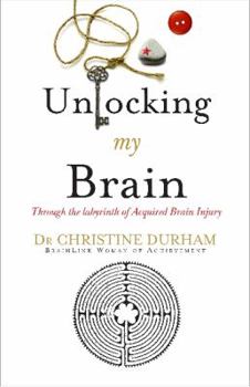 Paperback Unlocking My Brain; Through the labyrinth of Acquired Brain Injury Book