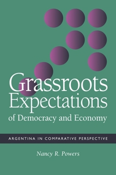 Grassroots Expectations of Democracy and Economy: Argentina in Comparative Perspective (Pitt Latin American Series) - Book  of the Pitt Latin American Studies