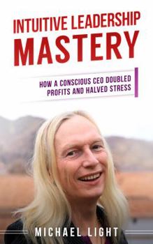 Paperback Intuitive Leadership Mastery: How a CEO doubled profits and halved stress Book