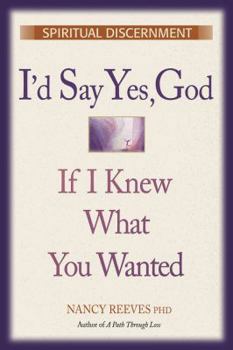 Paperback I'd Say Yes, God If I Knew What You Wanted Book
