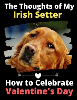 The Thoughts of My Irish Setter: How to Celebrate Valentine's Day