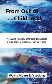 Paperback From Out of ... Childhood A Powerful Journey Undoing the Abuse Grace Trazila Western First 21 years Book